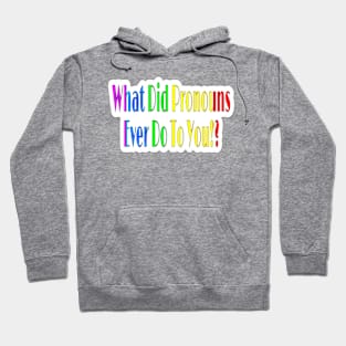 What Did Pronouns Ever Do To You!? - Sticker - Front Hoodie